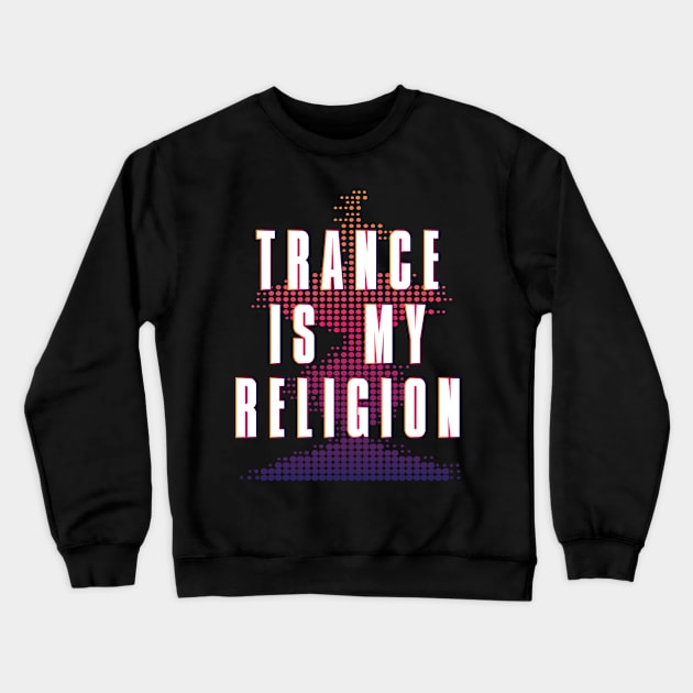 Trance is my Religion Design for Trance Music Fans Crewneck Sweatshirt by c1337s